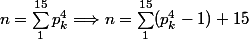 n = \sum_1^{15} p_k^4 \Longrightarrow n = \sum_1^{15} (p_k^4 - 1) + 15